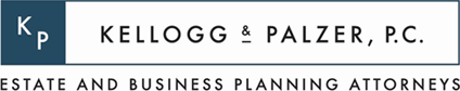 Kellogg & Palzer, P.C. | Estate And Business Planning Attorneys